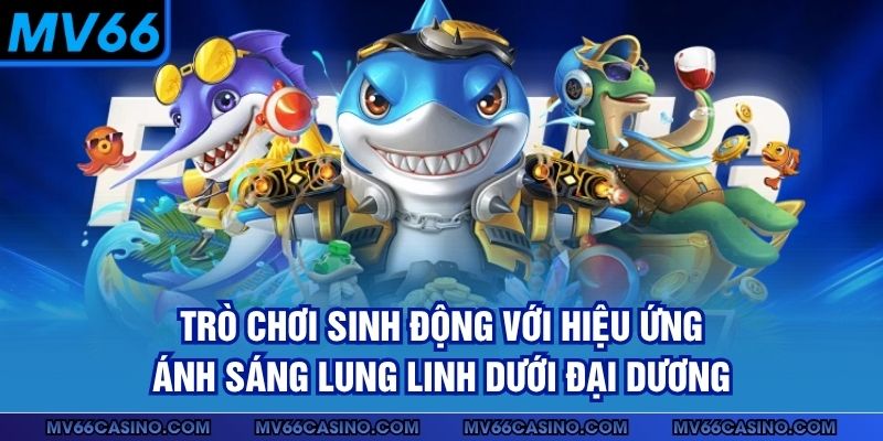 Trò chơi sinh động với hiệu ứng ánh sáng lung linh dưới đại dương Trò chơi sinh động với hiệu ứng ánh sáng lung linh dưới đại dương